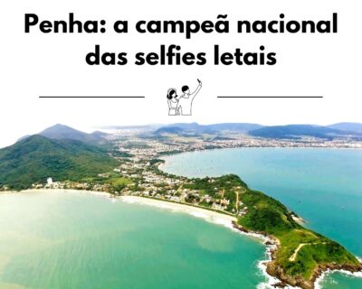 Penha: a campeã nacional das selfies letais