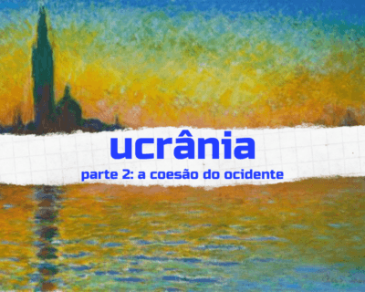 Ucrânia – parte 2: a coesão do ocidente