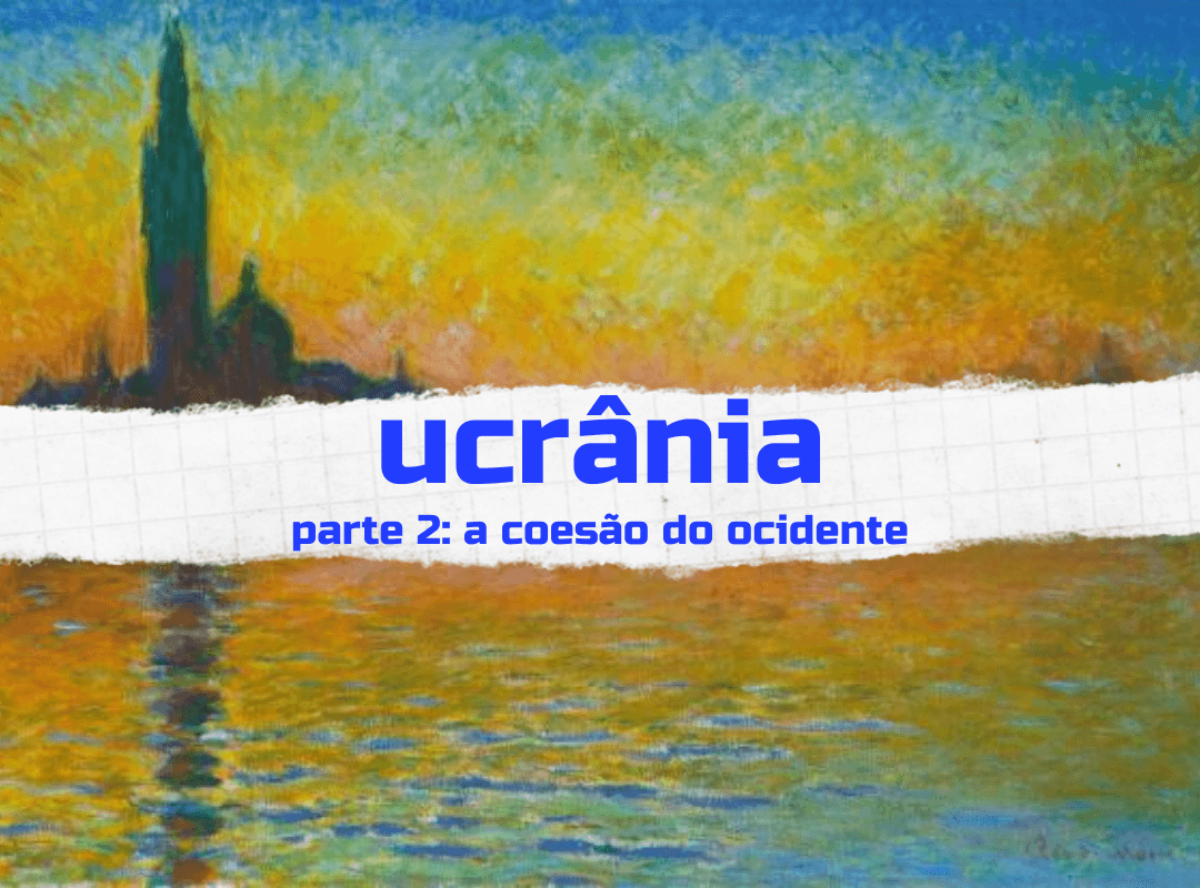 Ucrânia – parte 2: a coesão do ocidente