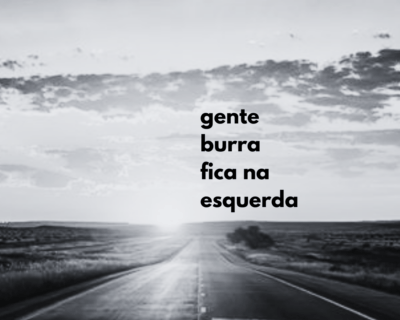 Gente burra fica na esquerda