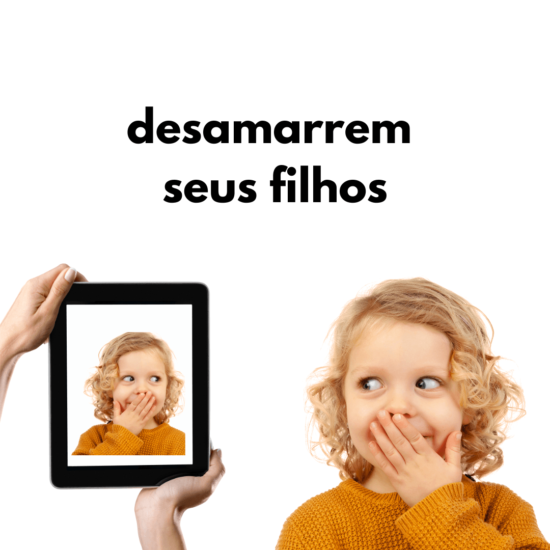 Desamarrem seus filhos