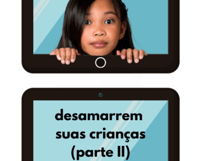 Desamarrem seus filhos – parte II