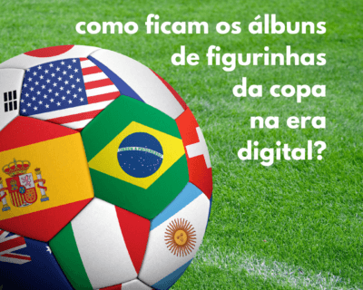 Como ficam os álbuns de figurinhas da copa na era digital?