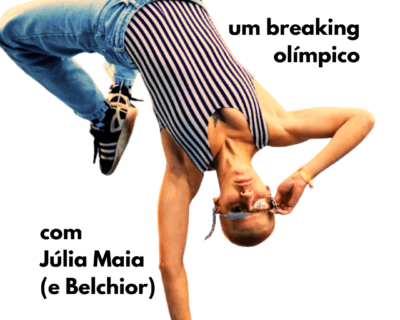Um breaking olímpico com Júlia Maia (e Belchior)