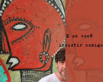 E se você insistir comigo